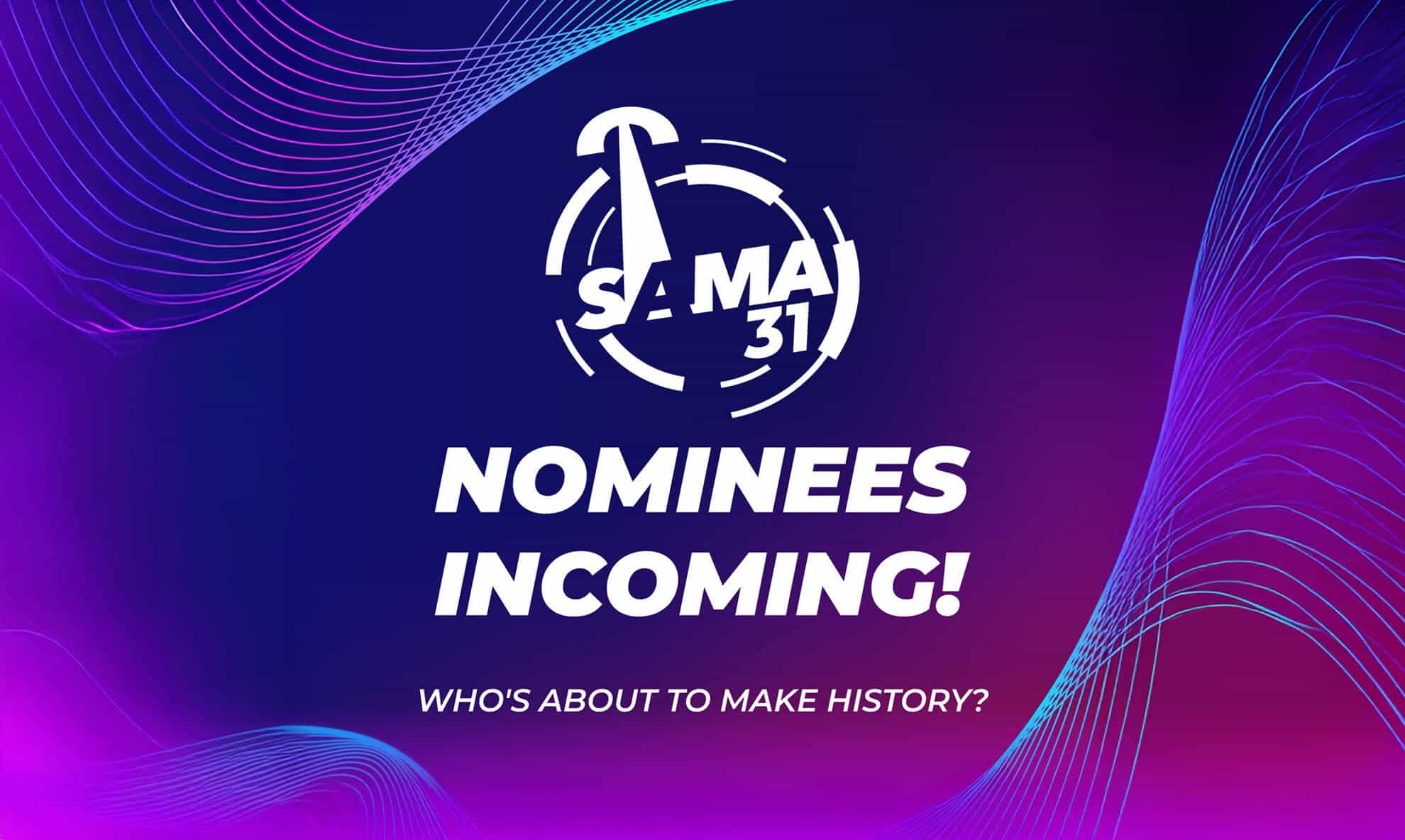 A graphic with a dark purple and blue gradient background and swirling neon lines. At the centre, a white SAMA 31 logo stands out. Bold text reads "NOMINEES INCOMING! Save the Date for the Nominee Reveal&mdash;who&rsquo;s about to make history?.